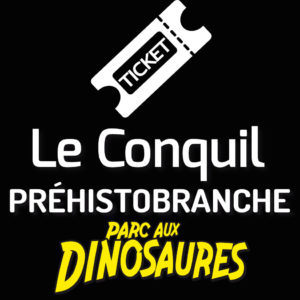 Le conquil + Parc aux Dinosaures  + Préhistobranche